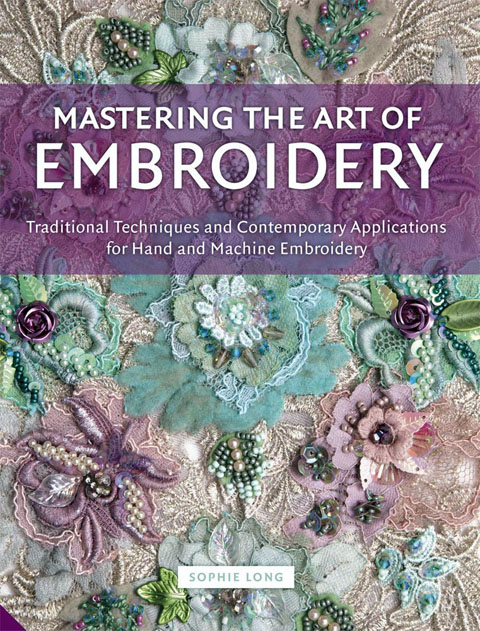 Mastering the Art of Embroidery by Sophie Long - cover