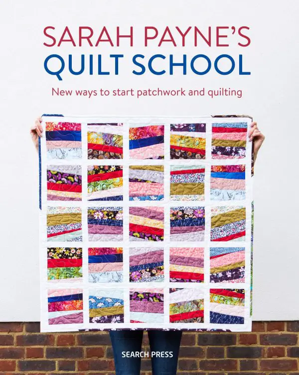 Sarah Payne's Quilt School New ways to start patchwork and quilting