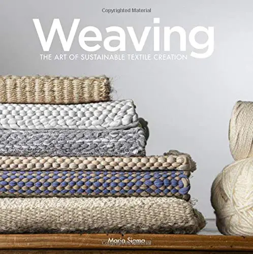 Weaving:  The Art Of Sustainable Textile Creation by Maria Sigma