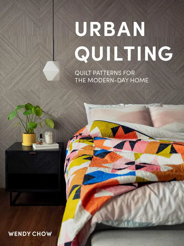 Urban Quilting: Quilt Patterns For The Modern-Day Home by Wendy Chow